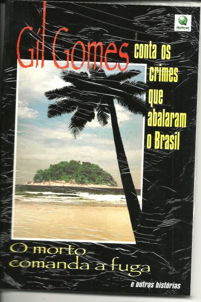 GIL GOMES CONTA OS CRIMES QUE ABALARAM O BRASIL