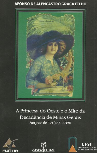 A PRINCESA DO OESTE E O MITO DA DECADÊNCIA DAS MINAS GERAIS: