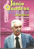 JÂNIO QUADROS: FACE A FACE COM A RENÚNCIA