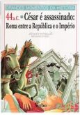 CÉSAR É ASSASSINADO: ROMA ENTRE A REPÚBLICA E O IMPÉRIO