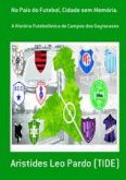 NO PAÍS DO FUTEBOL, CIDADE SEM MEMÓRIA: (Versão em PDF)